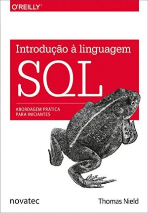 Introdução à Linguagem SQL - Introdução à Linguagem SQL: Abordagem Prática Para Iniciantes - Livro